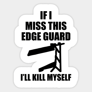 If I Miss This Edge Guard Sticker